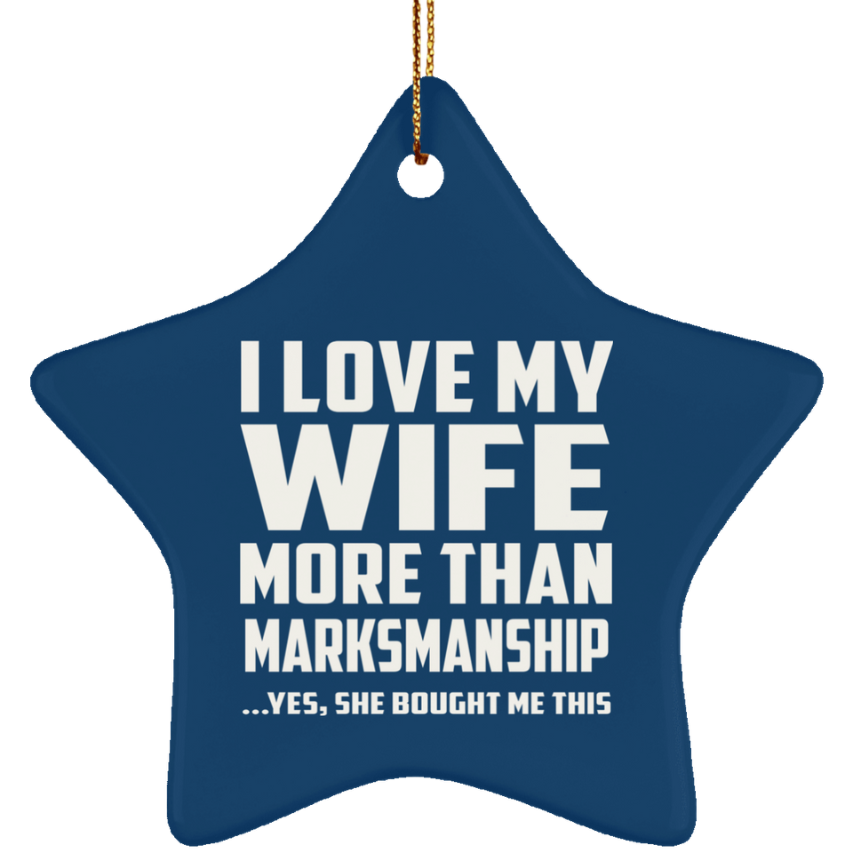 I Love My Wife More Than Marksmanship - Star Ornament