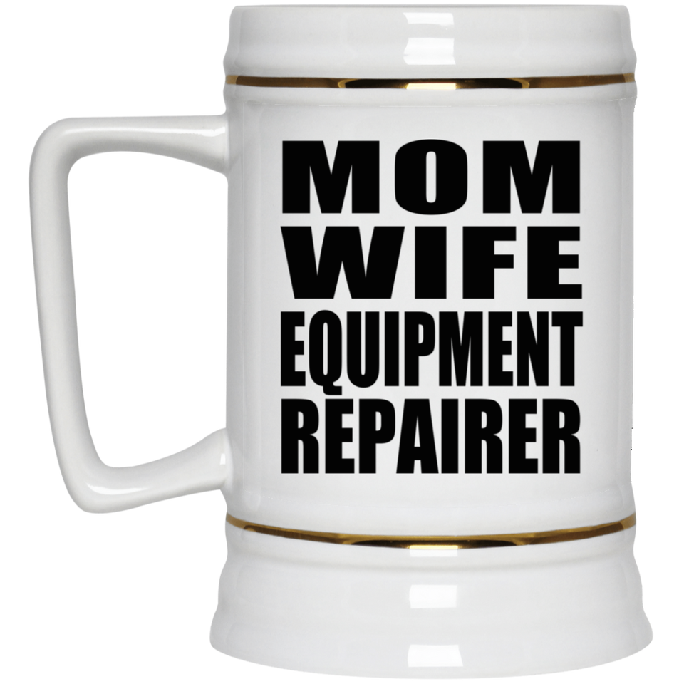 Mom Wife Equipment Repairer - Beer Stein