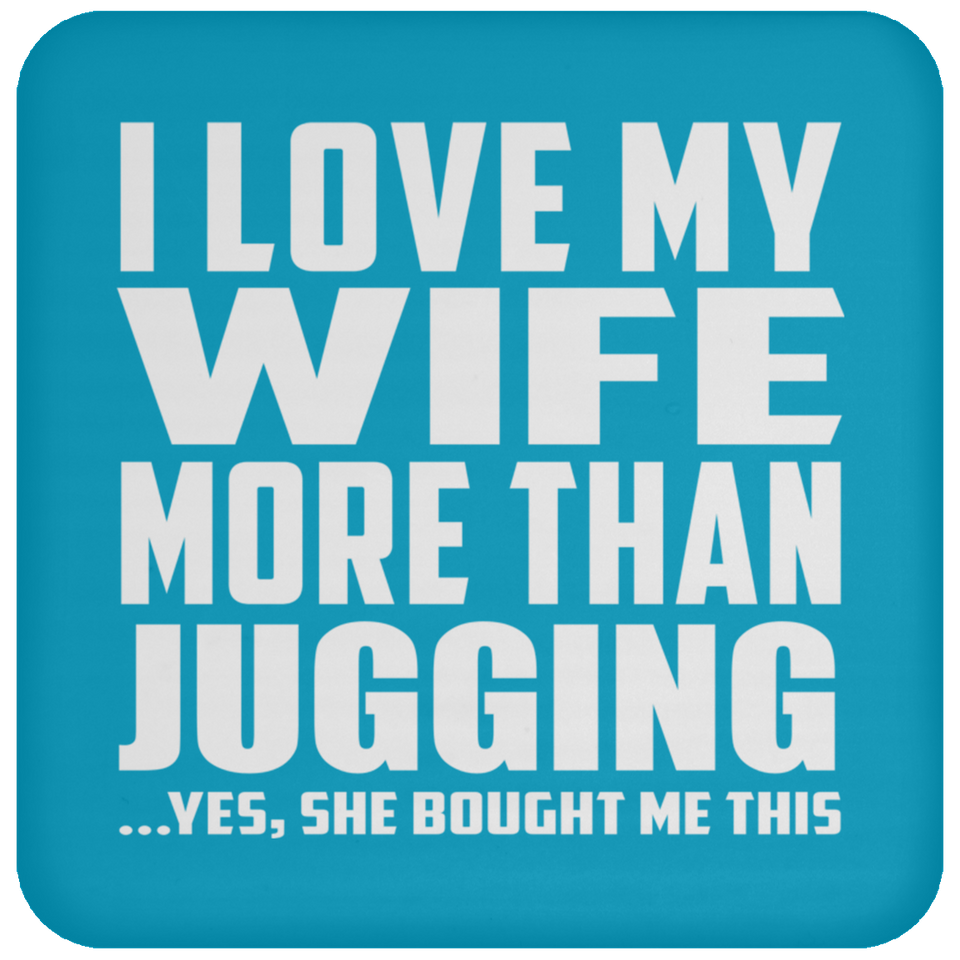 I Love My Wife More Than Jugging - Drink Coaster