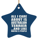 All I Care About Is Australian Terrier - Star Ornament