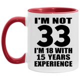 33rd Birthday I'm Not 33 I'm 18 With 15 Years Experience - 11oz Accent Mug Red