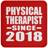 Physical Therapist Since 2018 - Drink Coaster