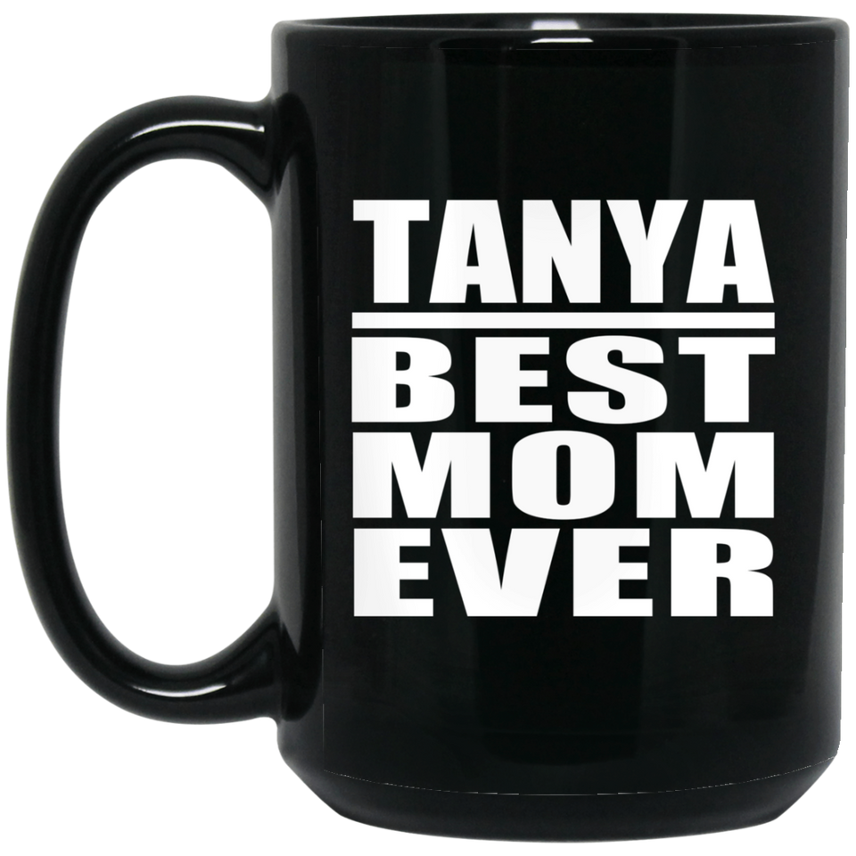 Tanya Best Mom Ever - 15 Oz Coffee Mug Black