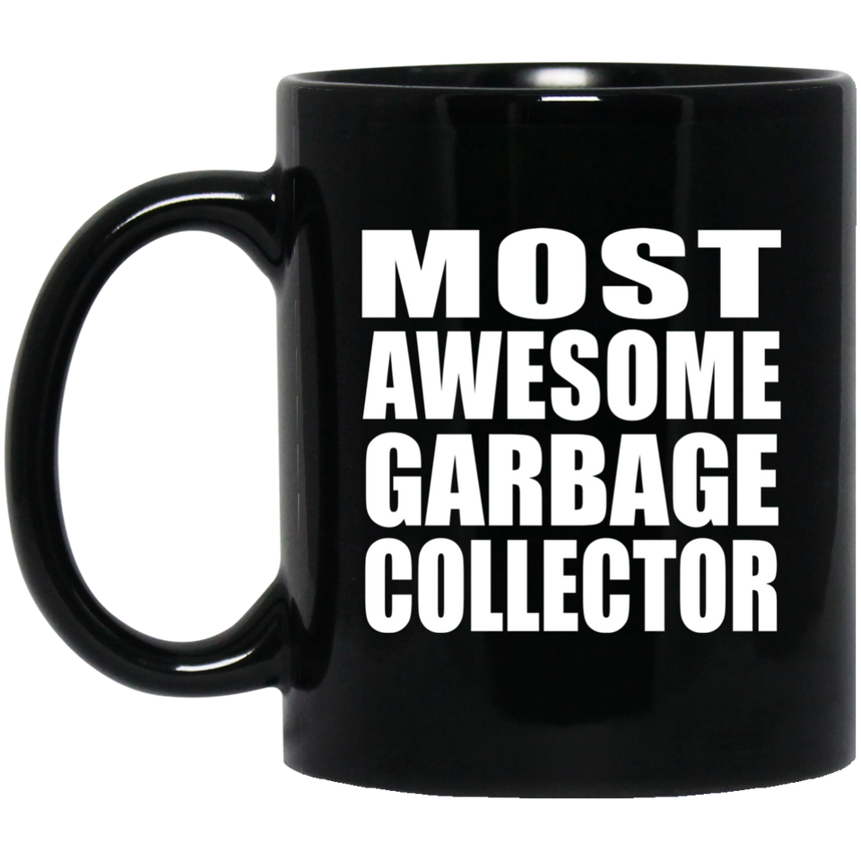 Most Awesome Garbage Collector - 11 Oz Coffee Mug Black