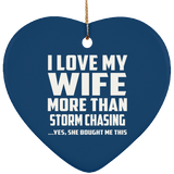 I Love My Wife More Than Storm Chasing - Heart Ornament