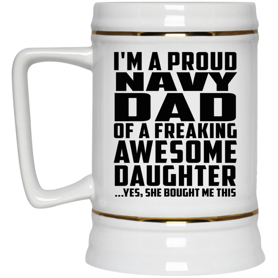 Proud Navy Dad Of Awesome Daughter - Beer Stein
