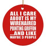 All I Care About Is My Wirehaired Pointing Griffon - Circle Ornament