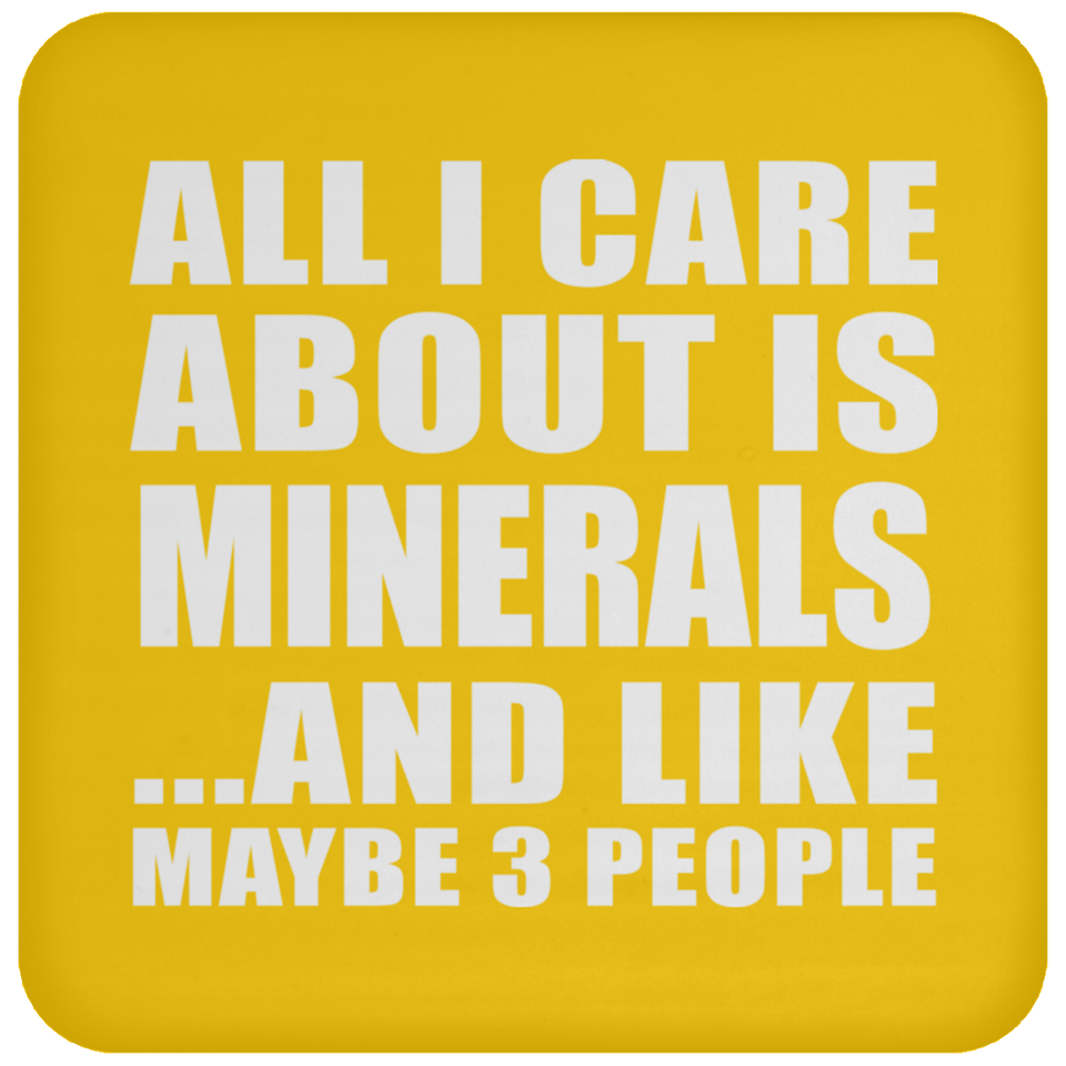 All I Care About Is Minerals - Drink Coaster