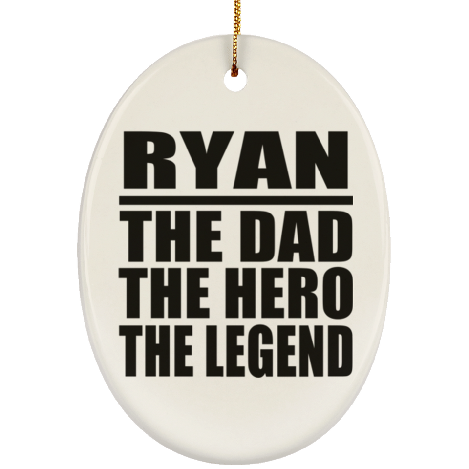 Ryan The Dad The Hero The Legend - Oval Ornament
