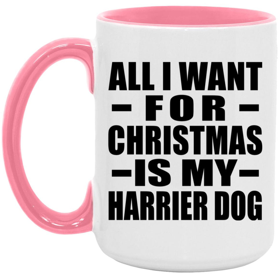 All I Want For Christmas Is My Harrier Dog - 15oz Accent Mug Pink