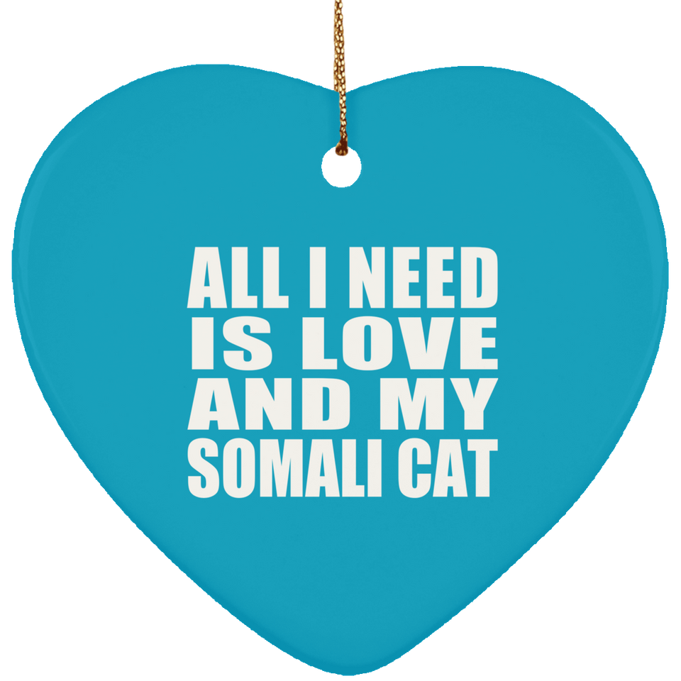 All I Need Is Love And My Somali Cat - Heart Ornament
