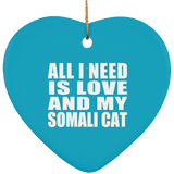 All I Need Is Love And My Somali Cat - Heart Ornament