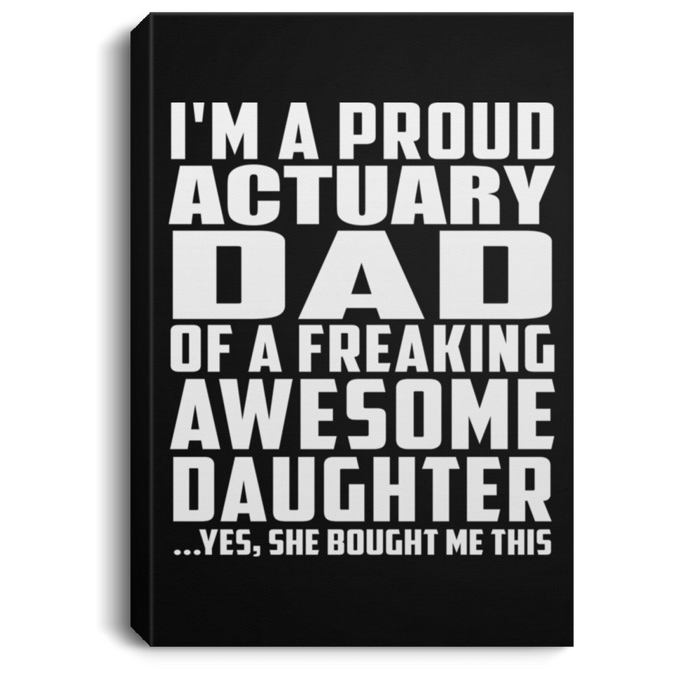 Proud Actuary Dad Of Awesome Daughter - Canvas Portrait