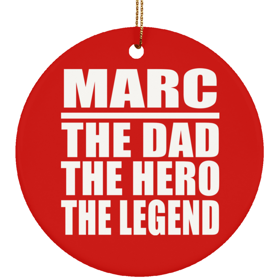 Marc The Dad The Hero The Legend - Circle Ornament