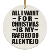 All I Want For Christmas Is My Rafeiro Do Alentejo - Circle Ornament