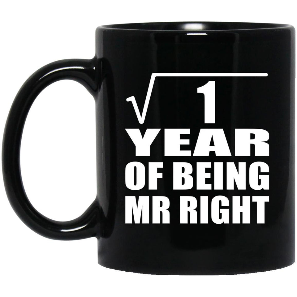 1st Anniversary Square Root of 1 Year of Being Mr Right - 11oz Coffee Mug Black