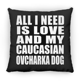 All I Need Is Love And My Caucasian Ovcharka Dog - Throw Pillow Black