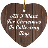 All I Want For Christmas Is Collecting Toys - Heart Ornament D