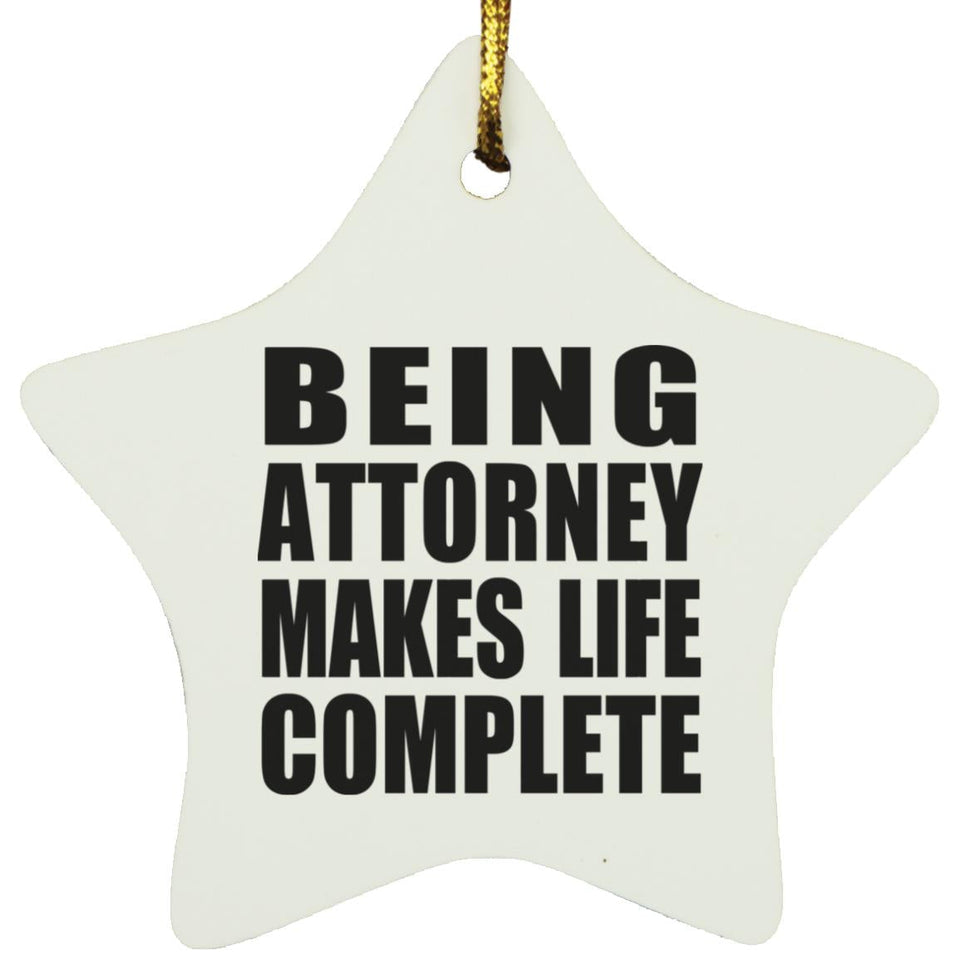 Being Attorney Makes Life Complete - Star Ornament