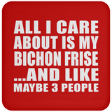All I Care About Is My Bichon Frise - Drink Coaster