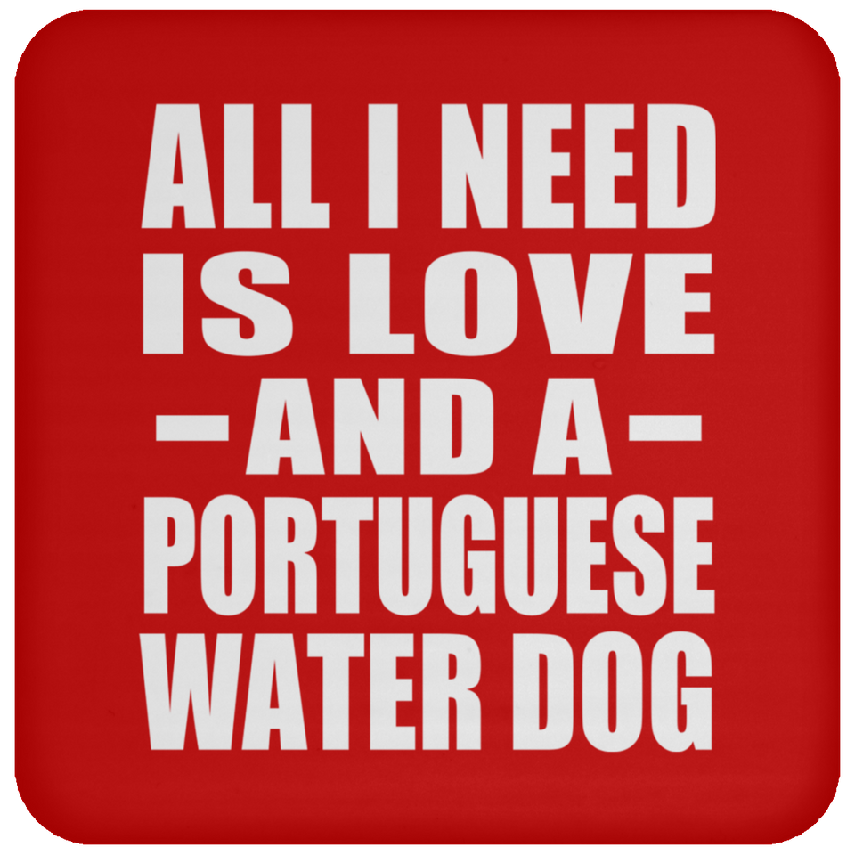 All I Need Is Love And A Portuguese Water Dog - Drink Coaster