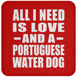 All I Need Is Love And A Portuguese Water Dog - Drink Coaster