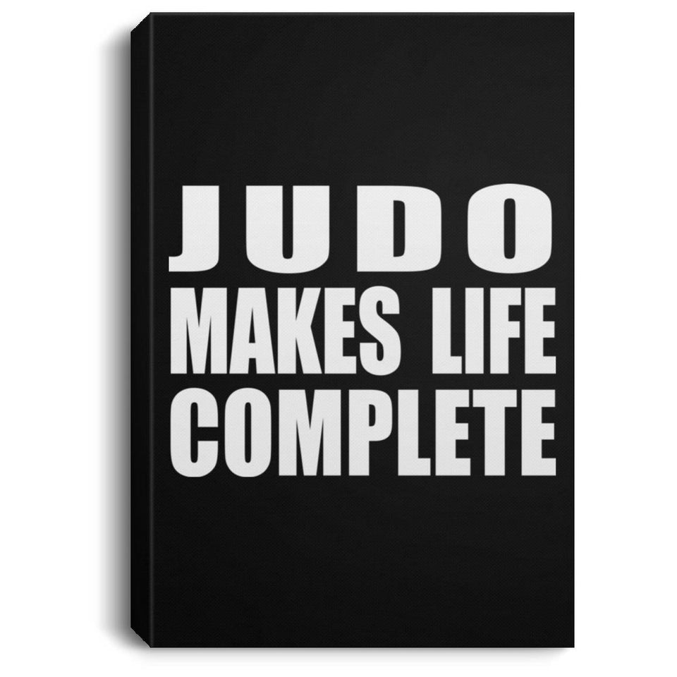 Judo Makes Life Complete - Canvas Portrait