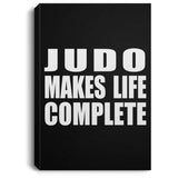 Judo Makes Life Complete - Canvas Portrait