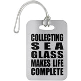 Collecting Sea Glass Makes Life Complete - Luggage Bag Tag