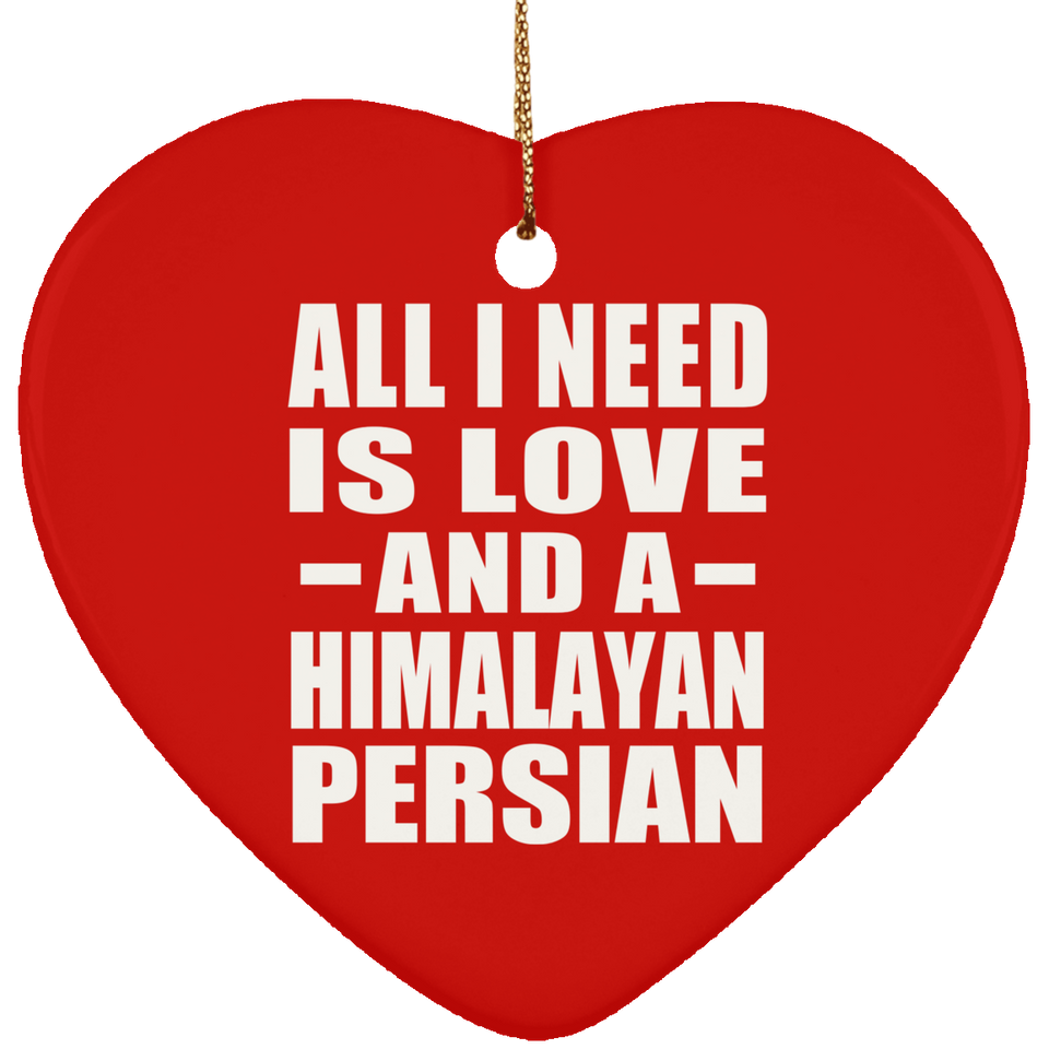 All I Need Is Love And A Himalayan Persian - Heart Ornament