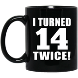 28th Birthday I Turned 14 Twice - 11oz Coffee Mug Black