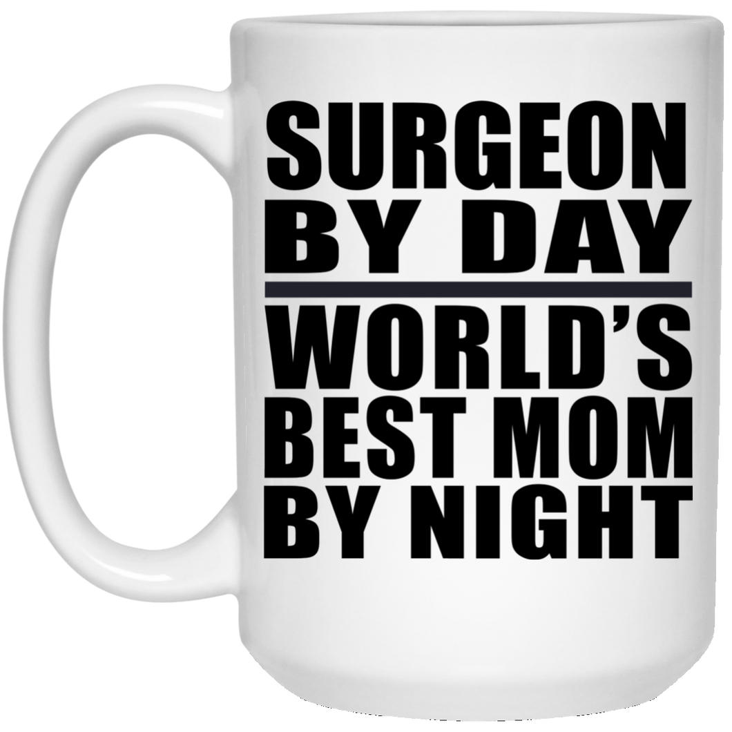 Surgeon By Day World's Best Mom By Night - 15 Oz Coffee Mug