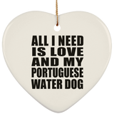 All I Need Is Love And My Portuguese Water Dog - Heart Ornament