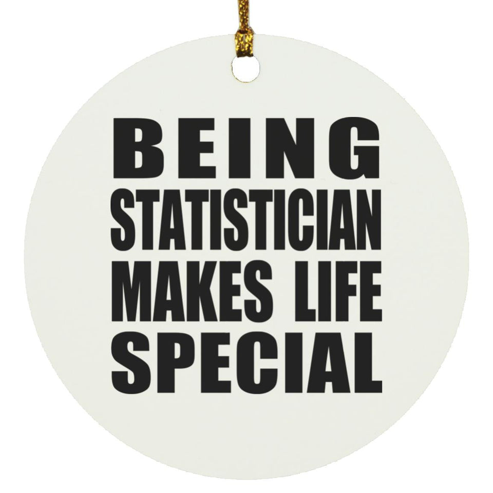 Being Statistician Makes Life Special - Circle Ornament