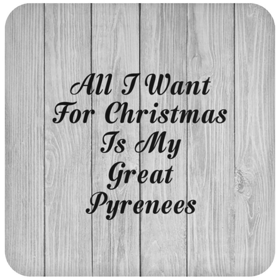 All I Want For Christmas Is My Great Pyrenees - Drink Coaster F