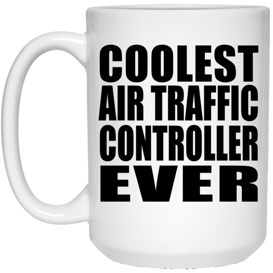 Coolest Air Traffic Controller Ever - 15 Oz Coffee Mug