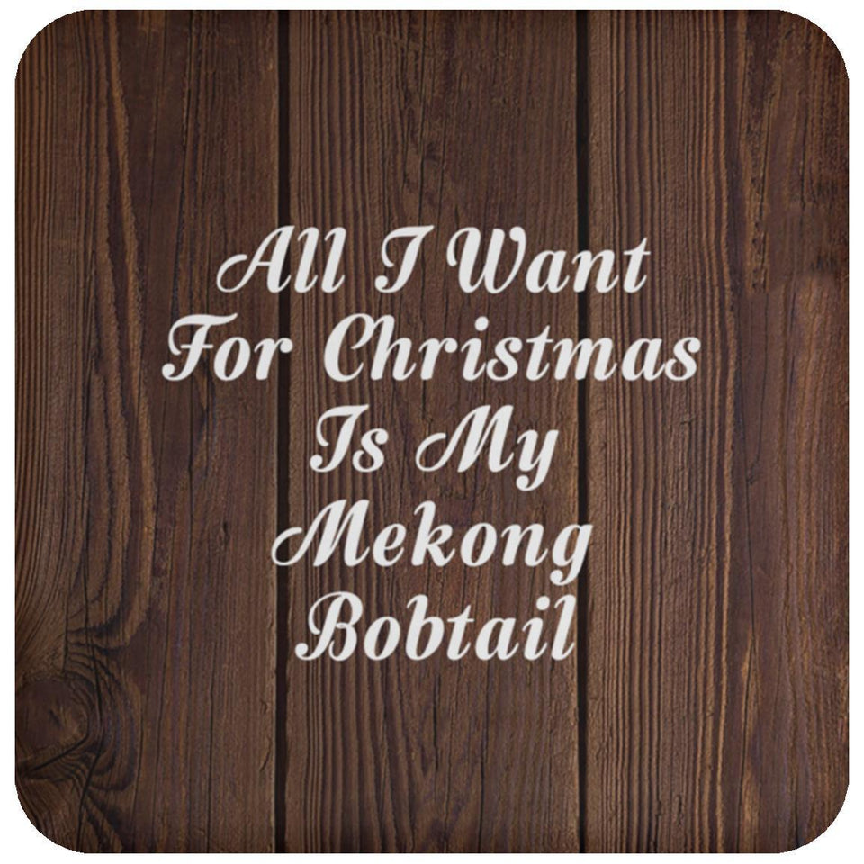 All I Want For Christmas Is My Mekong Bobtail - Drink Coaster D