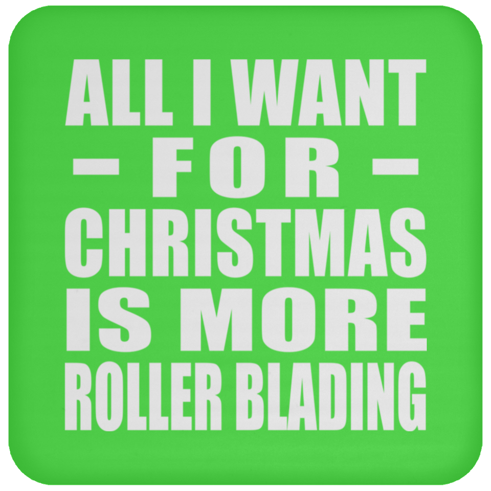 All I Want For Christmas Is More Roller Blading - Coaster