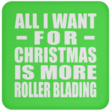 All I Want For Christmas Is More Roller Blading - Coaster