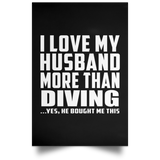I Love My Husband More Than Diving - Poster Portrait