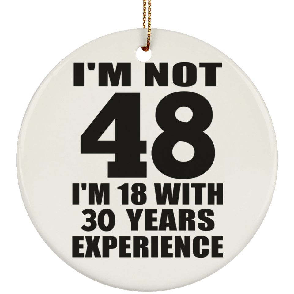48th Birthday I'm Not 48 I'm 18 With 30 Years Experience - Circle Ornament