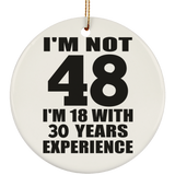48th Birthday I'm Not 48 I'm 18 With 30 Years Experience - Circle Ornament