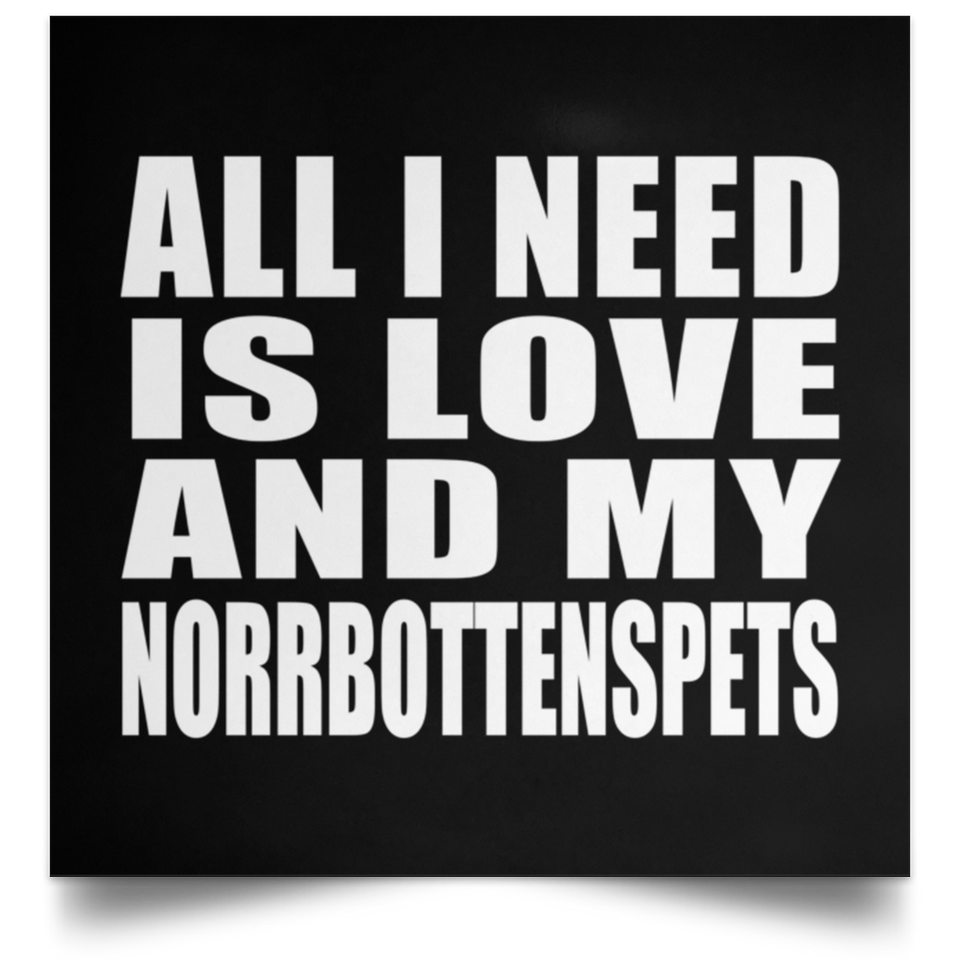 All I Need Is Love And My Norrbottenspets - Poster Square
