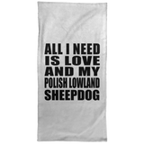 All I Need Is Love And My Polish Lowland Sheepdog - Hand Towel