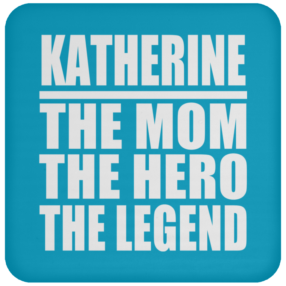 Katherine The Mom The Hero The Legend - Drink Coaster