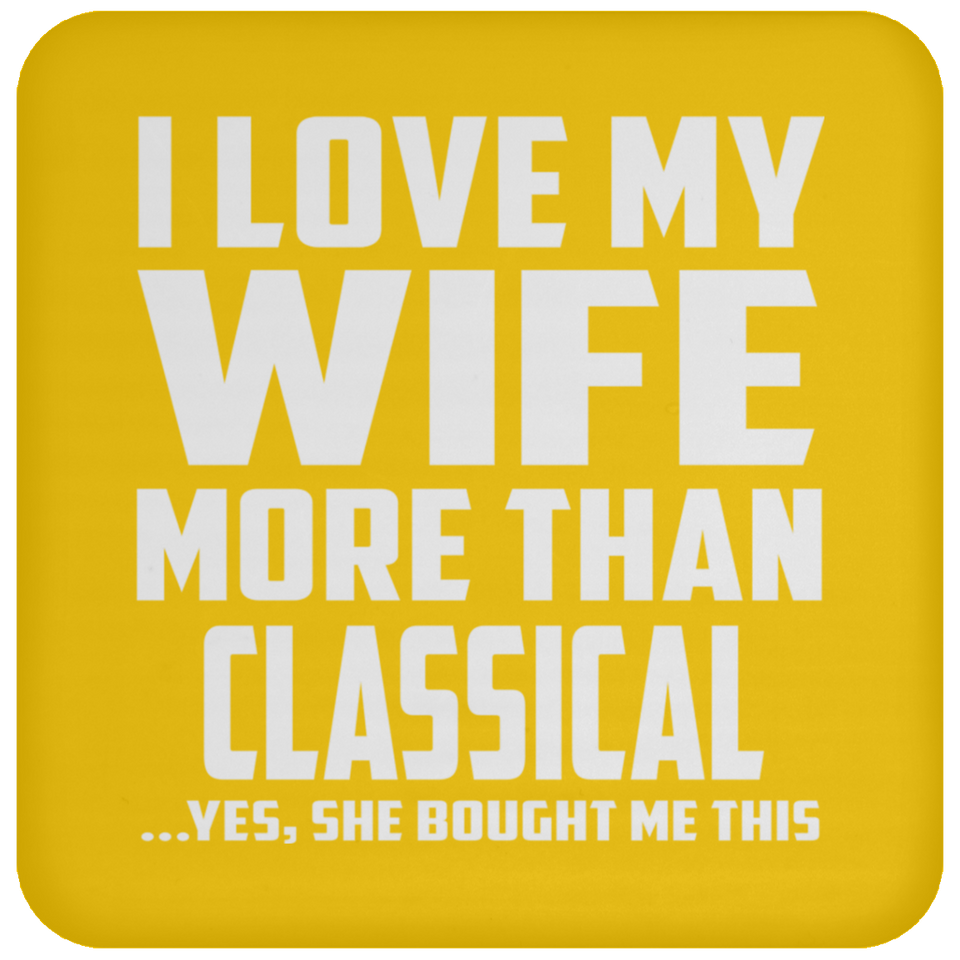 I Love My Wife More Than Classical - Drink Coaster