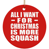 All I Want For Christmas Is More Squash - Circle Ornament