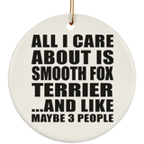 All I Care About Is Smooth Fox Terrier - Circle Ornament