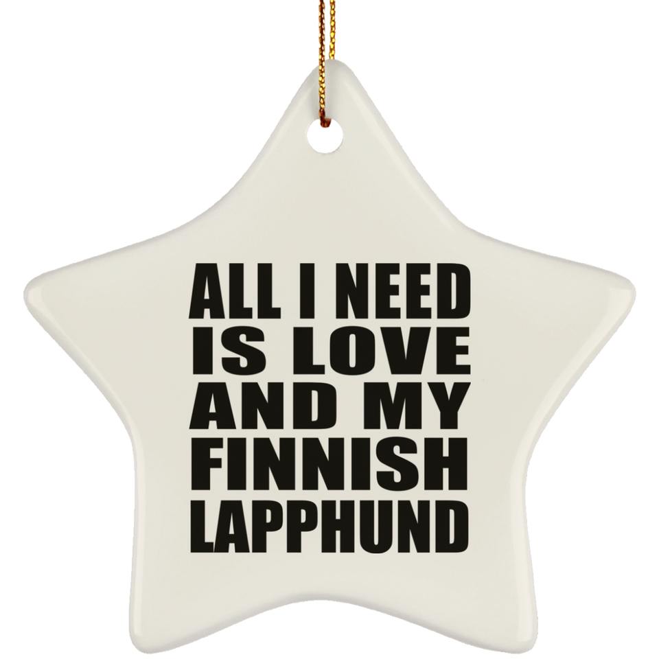 All I Need Is Love And My Finnish Lapphund - Star Ornament