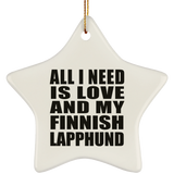 All I Need Is Love And My Finnish Lapphund - Star Ornament